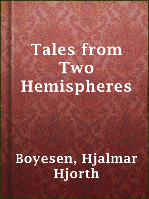 Title details for Tales from Two Hemispheres by Hjalmar Hjorth Boyesen - Available